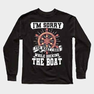 I'm Sorry While Docking The Boat Long Sleeve T-Shirt